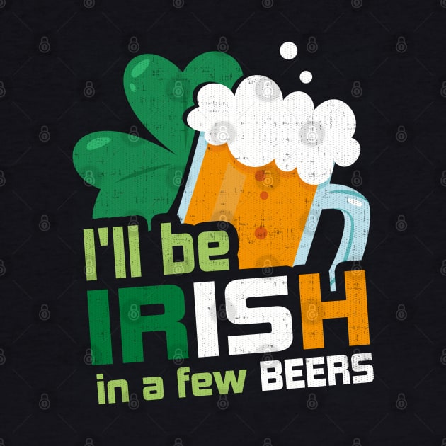 I'll Be Irish In A Few Beers Funny St Patricks Day by SomedayDesignsCo